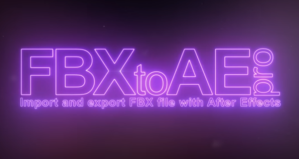 FBX文件导入AE插件 FBX to AE Pro v1.0.4 Win/Mac + 使用教程